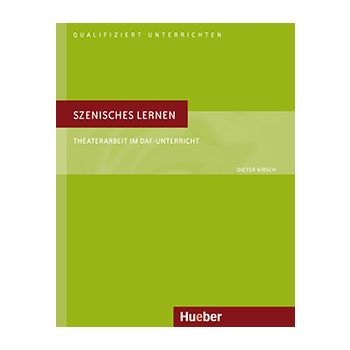 Szenisches Lernen — Theaterarbeit im DaF-Unterricht