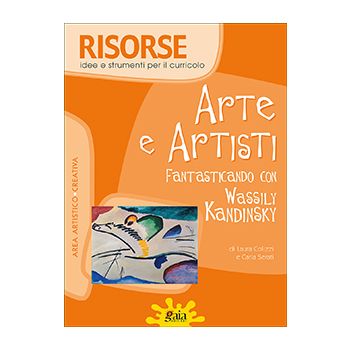 RISORSE - Arte e artisti. Fantasticando con Wassily Kandinsky