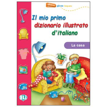 Il mio primo dizionario illustrato d'italiano - La casa