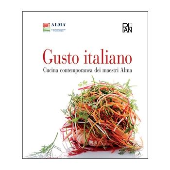 Gusto italiano - cucina contemporanea dei Maestri Alma