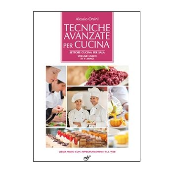 Tecniche avanzate per cucina - Cucina per Sala - Volume unico IV - V anno
