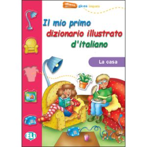 Il mio primo dizionario illustrato d'italiano - La casa