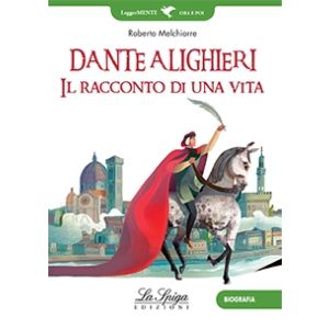 Dante Alighieri. Il racconto di una vita