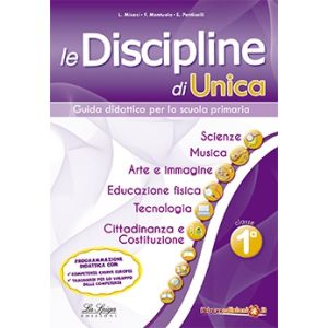 Le Discipline di Unica - Scienze, musica, arte e immagine, educazione fisica, tecnologia, cittadinanza e costituzione 1