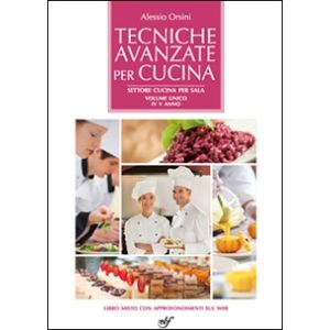 Tecniche avanzate per cucina - Cucina per Sala - Volume unico IV - V anno